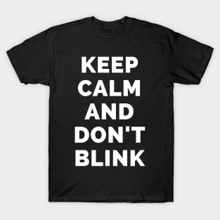 Keep Calm And Don't Blink - Black And White Simple Font - Funny Meme Sarcastic Satire - Self Inspirational Quotes - Inspirational Quotes About Life and Struggles T-Shirt